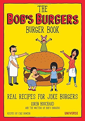 The Bob's Burgers Burger Book: Real Recipes for Joke Burgers by Loren Bouchard