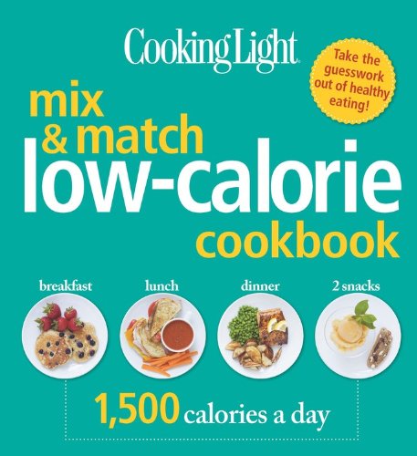 Cooking Light Mix & Match Low-Calorie Cookbook: 1,500 Calories a Day by Editors of Cooking Light Magazine