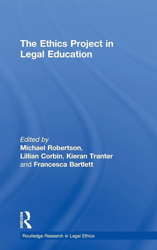 The Ethics Project in Legal Education (Routledge Research in Legal Ethics) by Michael Robertson