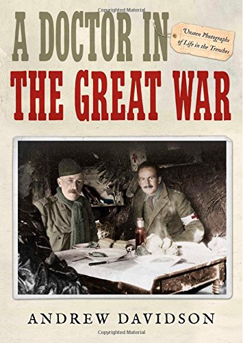 A Doctor in The Great War: Unseen Photographs of Life in the Trenches by Andrew Davidson