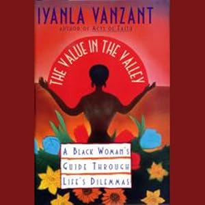 The Value in The Valley: A Black Woman's Guide Through Life's Dilemmas by Iyanla Vanzant