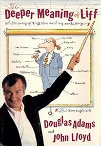 The Deeper Meaning of Liff: A Dictionary of Things There Aren't Any Words for Yet--But There Ought to Be by Douglas Adams