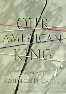 Our American King: A Novel by David Lozell Martin