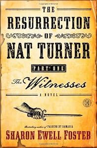 The Resurrection of Nat Turner, Part 1: The Witnesses: A Novel