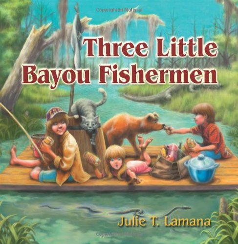 Three Little Bayou Fishermen by Julie T. Lamana
