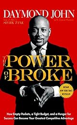 The Power of Broke: How Empty Pockets, a Tight Budget, and a Hunger for Success Can Become Your Greatest Competitive Advantage