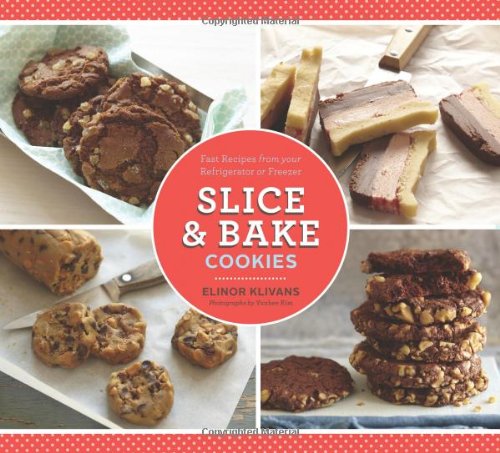 Slice & Bake Cookies: Fast Recipes from your Refrigerator or Freezer by Elinor Klivans