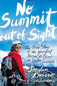 No Summit out of Sight: The True Story of the Youngest Person to Climb the Seven Summits by Jordan Romero