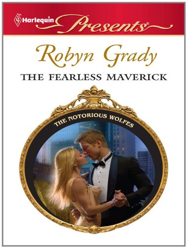 The Fearless Maverick (The Notorious Wolfes Book 4) by Robyn Grady