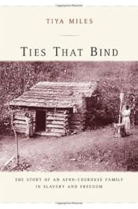 Ties That Bind: The Story of an Afro-Cherokee Family in Slavery and Freedom