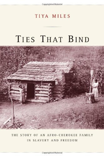 Ties That Bind: The Story of an Afro-Cherokee Family in Slavery and Freedom by Tiya Miles