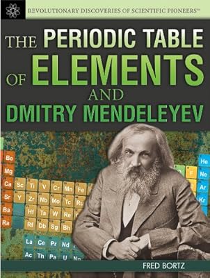 The Periodic Table of Elements and Dmitry Mendeleyev