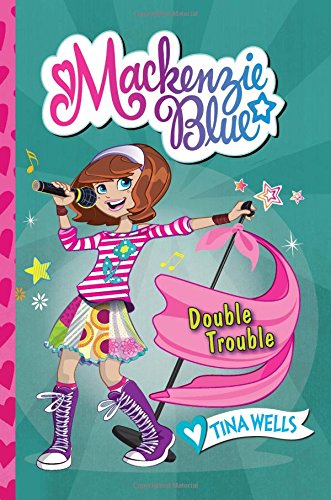 Mackenzie Blue #5: Double Trouble by Tina Wells