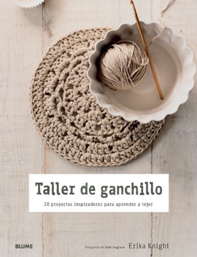 Taller de ganchillo: 20 proyectos inspiradores para aprender a tejer by Erika Knight
