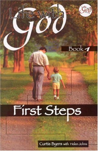 Life With God: First Steps by Curtis Byers