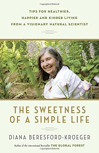 The Sweetness of a Simple Life: Tips for Healthier, Happier and Kinder Living from a Visionary Natural Scientist by Diana Beresford-Kroeger