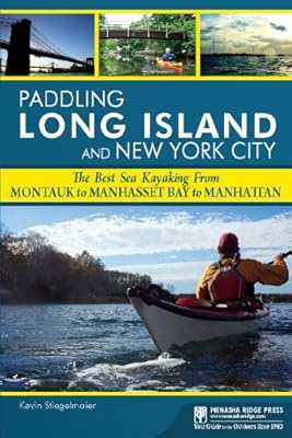 Paddling Long Island and New York City: The Best Sea Kayaking from Montauk to Manhasset Bay to Manhattan