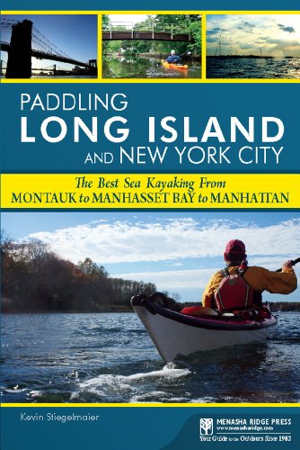 Paddling Long Island and New York City: The Best Sea Kayaking from Montauk to Manhasset Bay to Manhattan by Kevin Stiegelmaier
