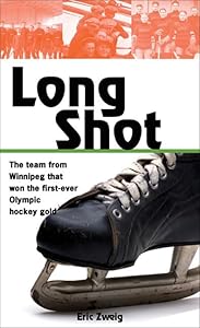 Long Shot: How the Winnipeg Falcons won the first Olympic hockey gold (Lorimer Recordbooks) by Eric Zweig