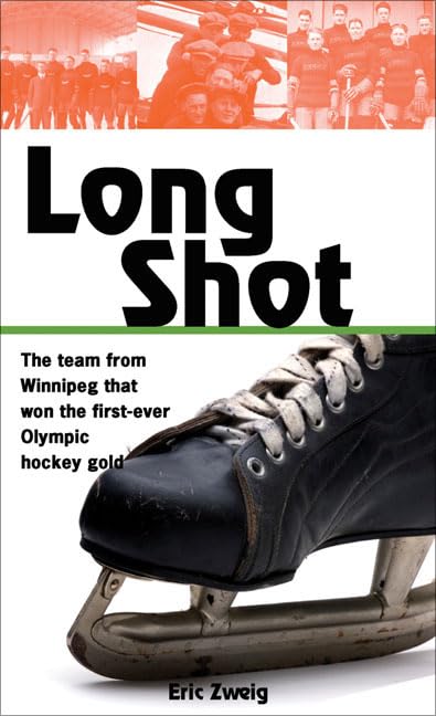 Long Shot: How the Winnipeg Falcons won the first Olympic hockey gold (Lorimer Recordbooks) by Eric Zweig