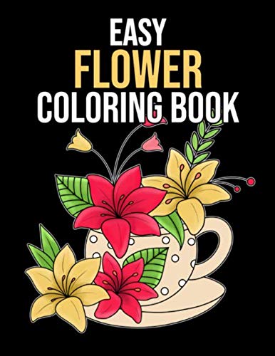 Easy Flower Coloring Book: An Adult Coloring Book with Fun, Easy, and Relaxing Coloring Pages for Flower Lovers by Natalie Rogers