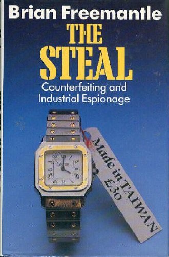 The steal: Counterfeiting and industrial espionage by Brian Freemantle