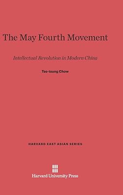 The May Fourth Movement: Intellectual Revolution in Modern China (Harvard East Asian Series, 6)