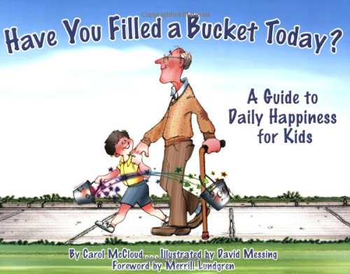 Have You Filled a Bucket Today? A Guide to Daily Happiness for Kids by Carol McCloud
