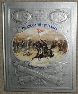 The Shenandoah in Flames: The Valley Campaign of 1864 (Civil War (Time-Life Books))