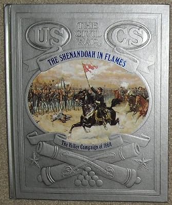 The Shenandoah in Flames: The Valley Campaign of 1864 (Civil War (Time-Life Books))