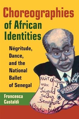 Choreographies of African Identities: Négritude, Dance, and the National Ballet of Senegal