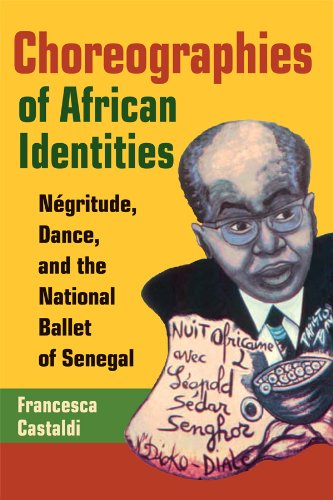 Choreographies of African Identities: Négritude, Dance, and the National Ballet of Senegal by Francesca Castaldi