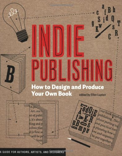 Indie Publishing: How to Design and Publish Your Own Book by Ellen Lupton