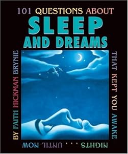 101 Questions about Sleep and Dreams: That Kept You Awake Nights...Until Now