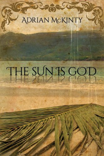 The Sun Is God by Adrian Mckinty