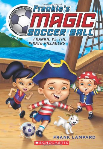 Frankie's Magic Soccer Ball #1: Frankie vs. the Pirate Pillagers by Frank Lampard
