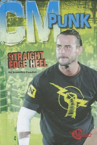 CM Punk: Straight Edge Heel (Velocity: Pro Wrestling Stars) by Jennifer Fandel