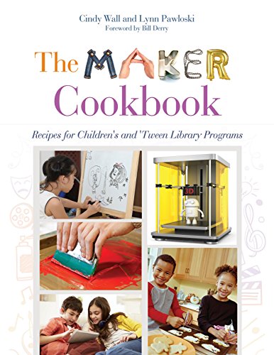 The Maker Cookbook: Recipes for Children's and 'Tween Library Programs by Cindy Wall