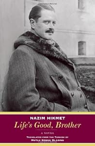 Life's Good, Brother: A Novel by Nazim Hikmet  ,