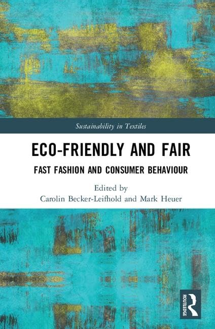 Eco-Friendly and Fair: Fast Fashion and Consumer Behaviour (Textile Institute Series: Responsibility and Sustainability) by Mark Heuer
