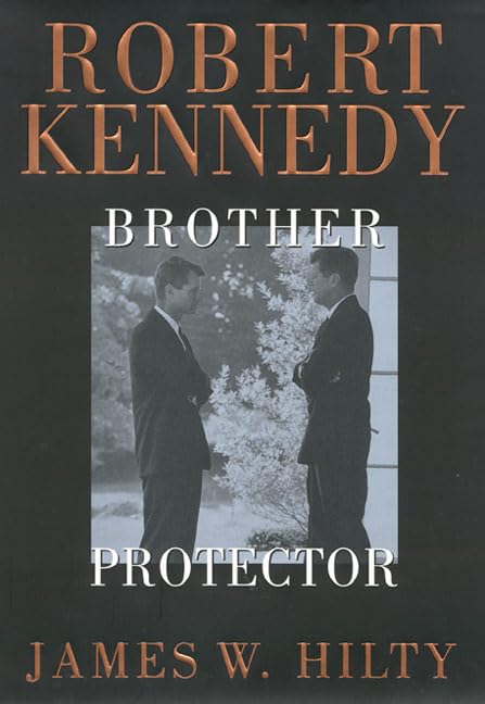 Robert Kennedy: Brother Protector by James Hilty