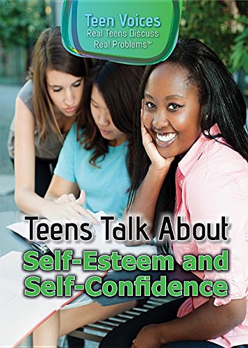 Teens Talk About Self-Esteem and Self-Confidence (Teen Voices: Real Teens Discuss Real Problems) by Jennifer Landau