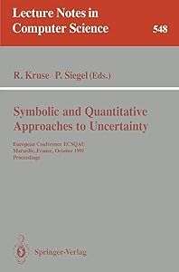 Symbolic and Quantitative Approaches to Uncertainty: European Conference ECSQAU, Marseille, France, October 15-17, 1991. Proceedings (Lecture Notes in Computer Science, 548) by Rudolf Kruse
