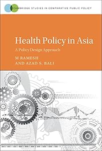 Health Policy in Asia: A Policy Design Approach (Cambridge Studies in Comparative Public Policy) by M. Ramesh