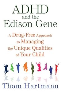 ADHD and the Edison Gene: A Drug-Free Approach to Managing the Unique Qualities of Your Child