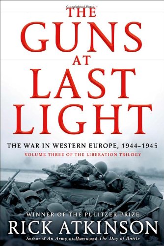 The Guns at Last Light: The War in Western Europe, 1944-1945 by Rick Atkinson