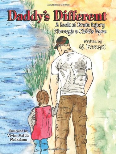 Daddy's Different: A Look at Brain Injury Through a Child's Eyes by G. Forest