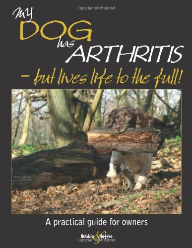 My Dog Has Arthritis - But Lives Life to the Full!: A Practical Guide for Owners by Gill Carrick