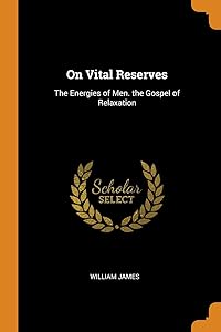 On Vital Reserves: The Energies of Men. the Gospel of Relaxation