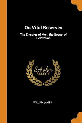 On Vital Reserves: The Energies of Men. the Gospel of Relaxation